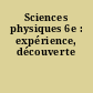 Sciences physiques 6e : expérience, découverte