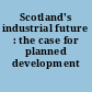 Scotland's industrial future : the case for planned development