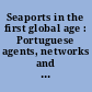 Seaports in the first global age : Portuguese agents, networks and interactions (1500-1800)
