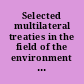 Selected multilateral treaties in the field of the environment : Volume one