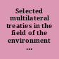 Selected multilateral treaties in the field of the environment : Volume two