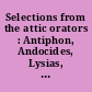 Selections from the attic orators : Antiphon, Andocides, Lysias, Isocrates, Isaeus : being a companion volume to 'The Attic orators from Antiphon to Isaeus'