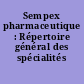 Sempex pharmaceutique : Répertoire général des spécialités pharmaceutiques