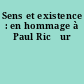 Sens et existence : en hommage à Paul Ricœur