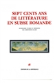 Sept cents ans de littérature en Suisse romande : anthologie