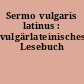 Sermo vulgaris latinus : vulgärlateinisches Lesebuch