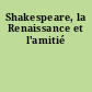 Shakespeare, la Renaissance et l'amitié