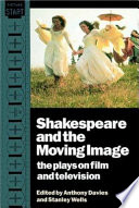 Shakespeare and the moving image : the plays on film and television