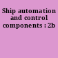 Ship automation and control components : 2b