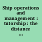 Ship operations and management : tutorship : the distance learning programme of the Institute of the Chartered Shipbrokers