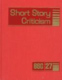 Short story criticism : Excerpts from criticism of the works of short fiction writers : 27