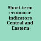Short-term economic indicators Central and Eastern Europe