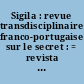 Sigila : revue transdisciplinaire franco-portugaise sur le secret : = revista transdisciplinar luso-francesa sobre o segredo