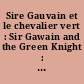 Sire Gauvain et le chevalier vert : Sir Gawain and the Green Knight : Poème anglais du XIVe siècle