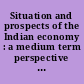 Situation and prospects of the Indian economy : a medium term perspective : 1