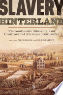 Slavery hinterland : transatlantic slavery and continental Europe, 1680-1850