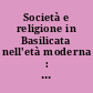 Società e religione in Basilicata nell'età moderna : atti del Convegno di Potenza-Matera, 25-28 settembre 1975
