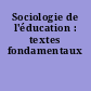 Sociologie de l'éducation : textes fondamentaux