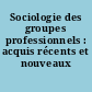 Sociologie des groupes professionnels : acquis récents et nouveaux défis