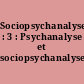 Sociopsychanalyse... : 3 : Psychanalyse et sociopsychanalyse