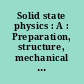 Solid state physics : A : Preparation, structure, mechanical and thermal properties