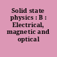 Solid state physics : B : Electrical, magnetic and optical properties