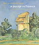 Sous le soleil, exactement : le paysage en Provence : du classicisme à la modernité (1750-1920)
