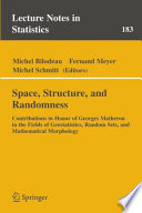 Space, Structure and Randomness : Contributions in Honor of Georges Matheron in the Field of Geostatistics, Random Sets and Mathematical Morphology