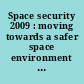 Space security 2009 : moving towards a safer space environment : conference report, 15-16 June 2009