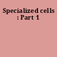 Specialized cells : Part 1