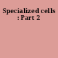 Specialized cells : Part 2