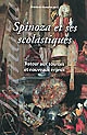 Spinoza et ses scolastiques : retour aux sources et nouveaux enjeux