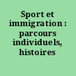 Sport et immigration : parcours individuels, histoires collectives