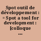 Spot outil de développement : = Spot a tool for development : [colloque international, Paris, 26-29 juin 1990]