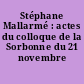 Stéphane Mallarmé : actes du colloque de la Sorbonne du 21 novembre 1998