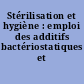 Stérilisation et hygiène : emploi des additifs bactériostatiques et fongistatiques