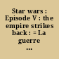 Star wars : Episode V : the empire strikes back : = La guerre des étoiles : Episode V : l'empire contre-attaque