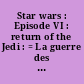 Star wars : Episode VI : return of the Jedi : = La guerre des étoiles : Episode VI : le retour du Jedi