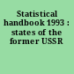 Statistical handbook 1993 : states of the former USSR