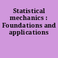 Statistical mechanics : Foundations and applications