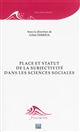 Statut et place de la subjectivité dans les sciences sociales : [colloque interdisciplinaire, Paris, 18 octobre 2012