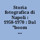 Storia fotografica di Napoli : 1958-1970 : Dal "boom economico" agli anni della contestazione