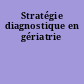 Stratégie diagnostique en gériatrie