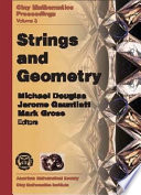 Strings and geometry : proceedings of the Clay Mathematics Institute, 2002 Summer school on strings and geometry : Isaac Newton Institute, Cambridge, United Kingdom, March 24-April 20, 2002