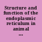 Structure and function of the endoplasmic reticulum in animal cells : Proceedings of the fourth meeting of the federation of european biochemical societies, Oslo 3-7 July 1967 : Symposium organizer P.N. Campbell
