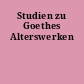 Studien zu Goethes Alterswerken