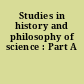 Studies in history and philosophy of science : Part A