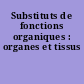 Substituts de fonctions organiques : organes et tissus