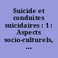 Suicide et conduites suicidaires : 1 : Aspects socio-culturels, épidémiologiques, prévention et traitement
