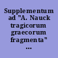 Supplementum ad "A. Nauck tragicorum graecorum fragmenta" : Continens : Nova fragmenta euripidea et adespota apud scriptores veteres reperta
